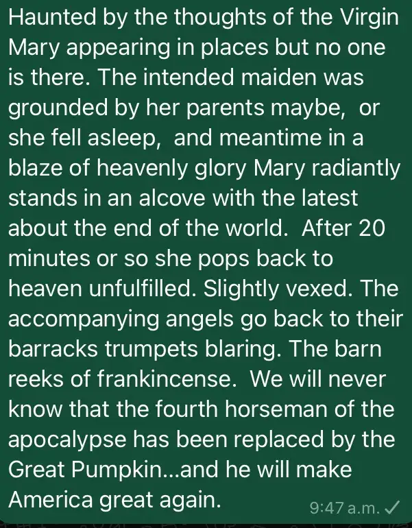 A dark green background with white text describing a surreal, satirical religious scenario where the Virgin Mary appears to…