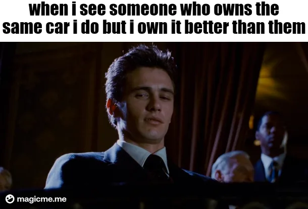 A still image of a man in a suit looking smugly down, overlaid with the text 'when i see someone who owns the same car i do…