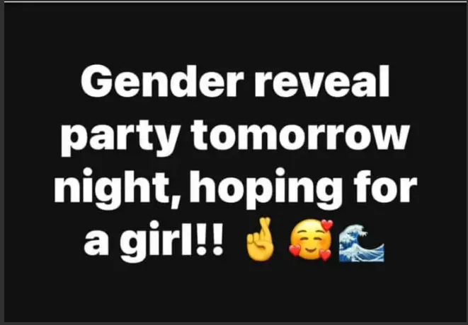 A black background with white text that reads 'Gender reveal party tomorrow night, hoping for a girl!!' followed by three…