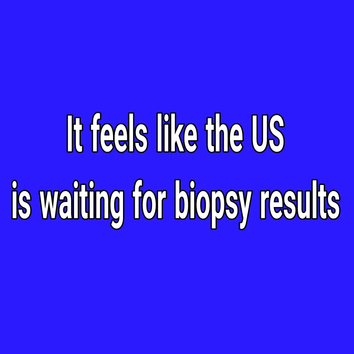 A solid blue background with white, bold, outlined text centered in two lines reading 'It feels like the US is waiting for…
