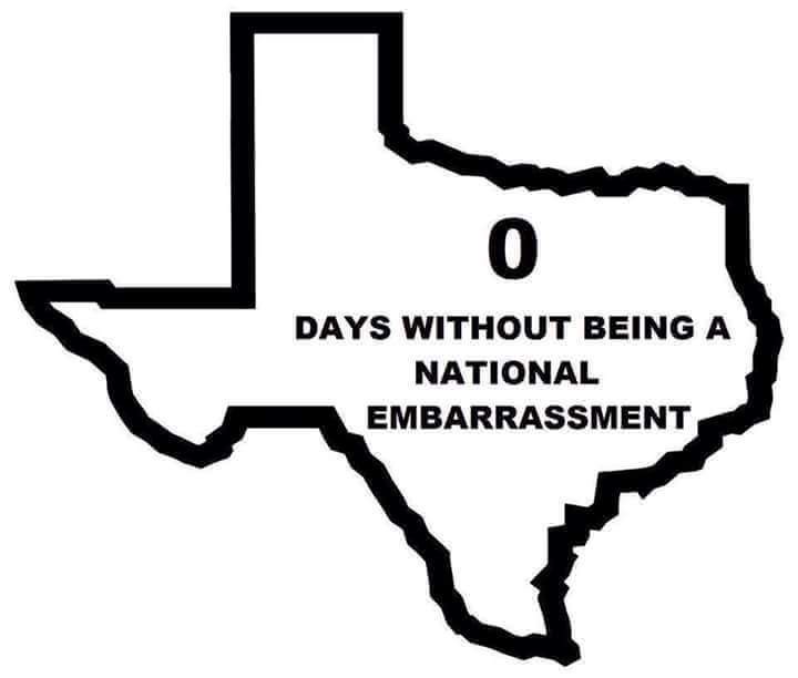 A black outline of the state of Texas is shown with the text '0 DAYS WITHOUT BEING A NATIONAL EMBARRASSMENT' inside it. The…