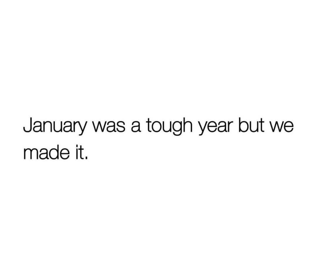 The image is a plain white background with black text centered that reads 'January was a tough year but we made it.' The…