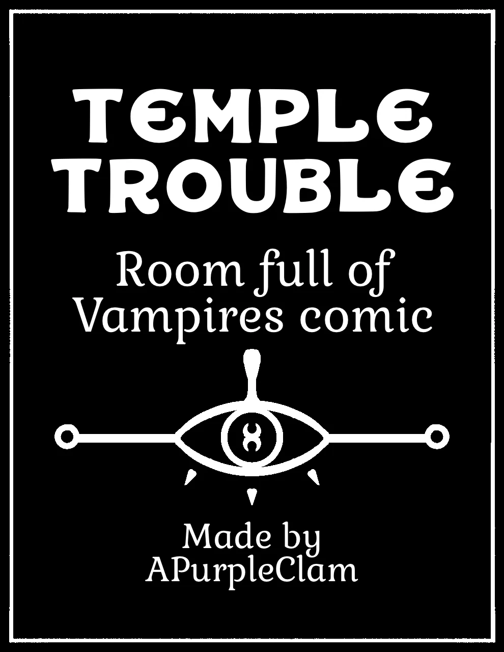 A black background with white text and a stylized eye symbol. The text reads 'TEMPLE TROUBLE' at the top, 'Room full of…