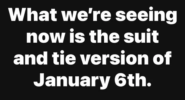 A black background with large white text that reads 'What we're seeing now is the suit and tie version of January 6th.' The…