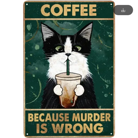 A vintage-style metal sign features a black-and-white cat holding a coffee cup with a straw. The text at the top reads…