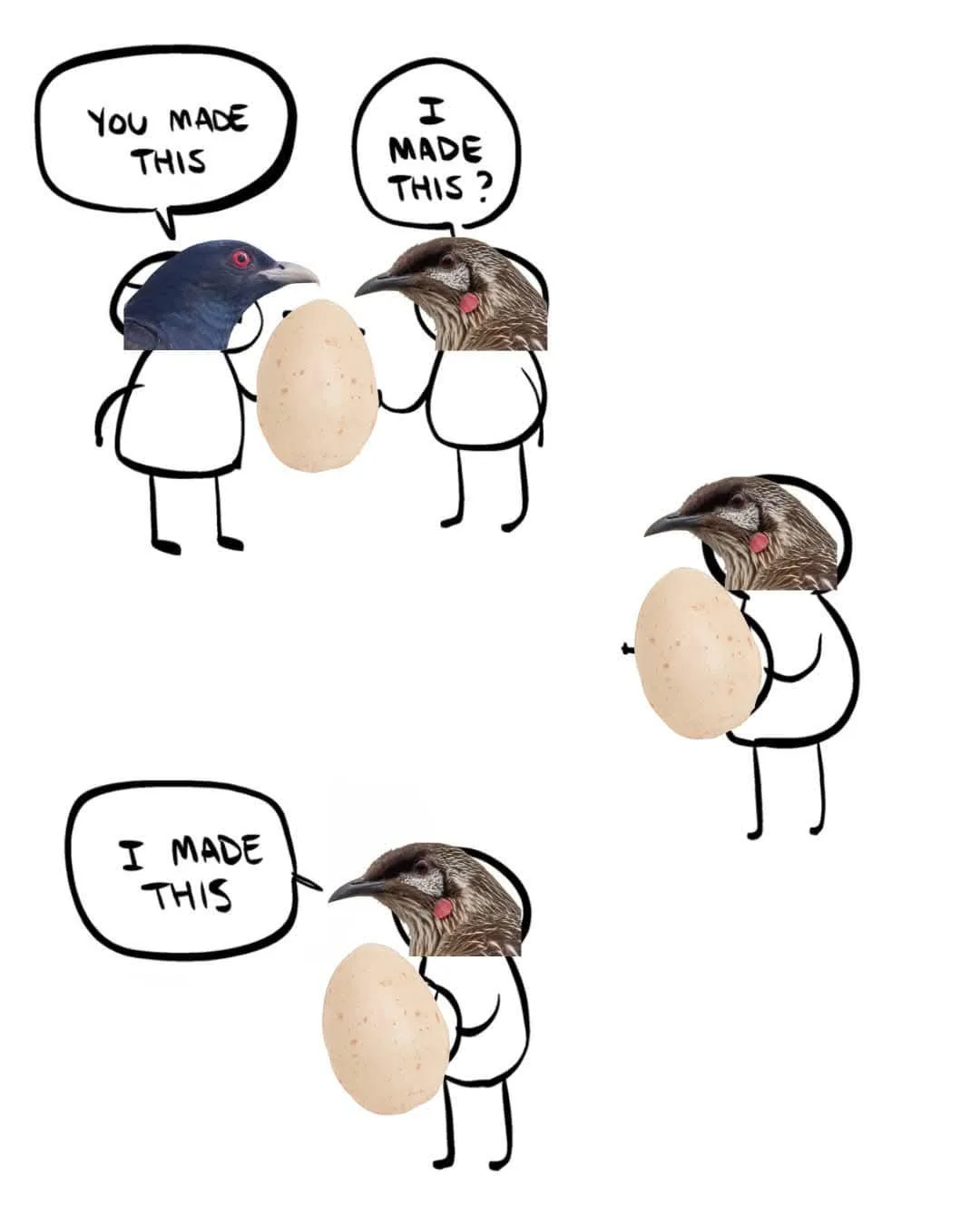 Two stick figures with bird heads hold an egg; one says 'YOU MADE THIS' while the other asks 'I MADE THIS?'. The second bird…