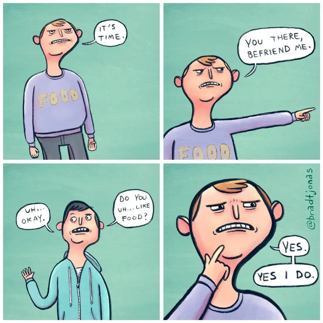 A four-panel comic shows a man in a 'FOOD' sweatshirt declaring it's time, then pointing at another man and demanding he…