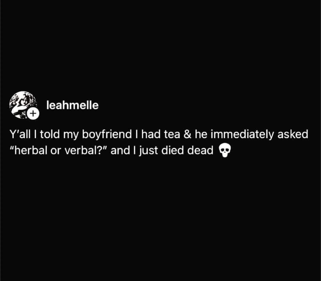 A black background displays a social media post by 'leahmelle' with white text. The text reads: 'Y'all I told my boyfriend I…