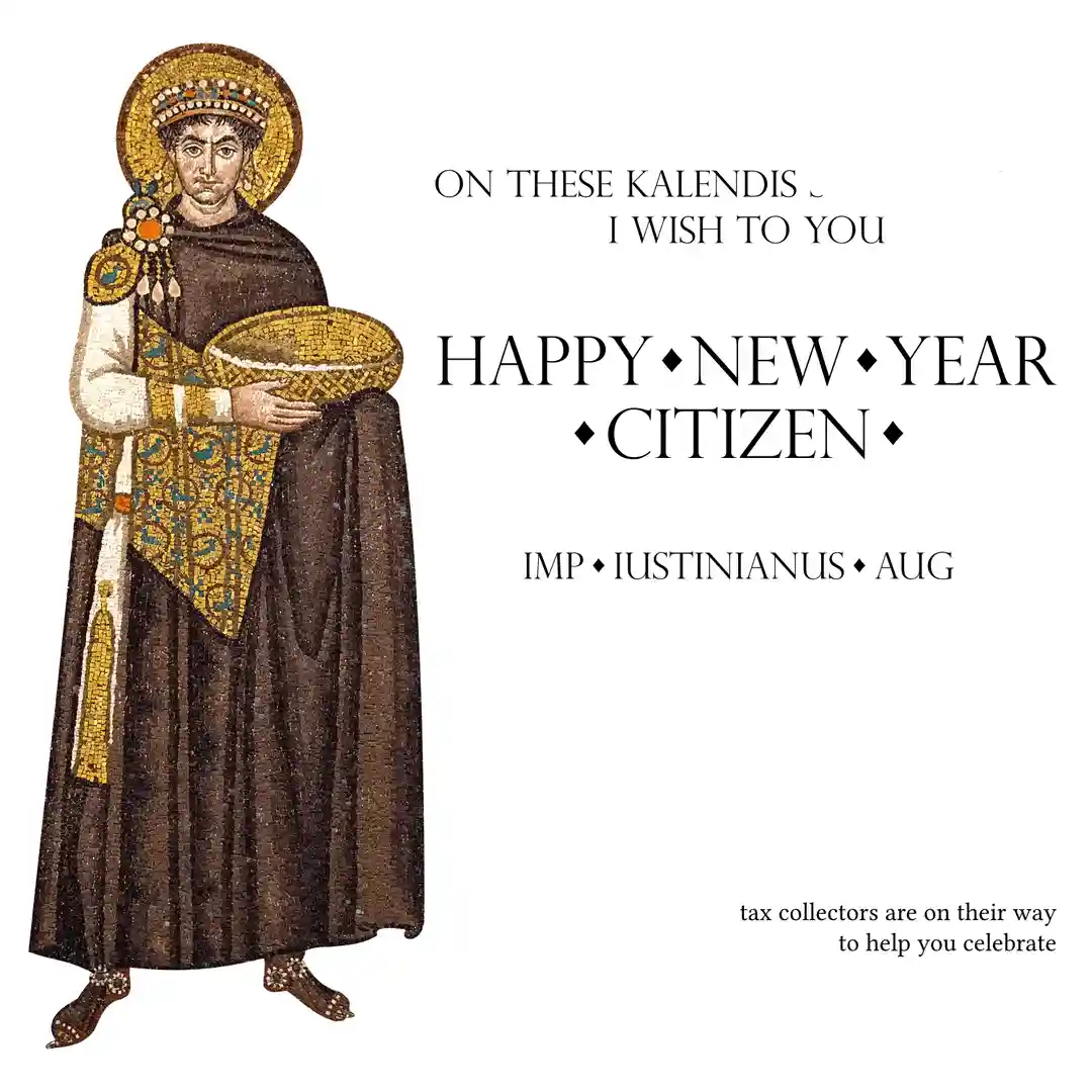 A mosaic-style image of Emperor Justinian I holding a bowl, overlaid with text that reads 'ON THESE KALENDIS I WISH TO YOU…