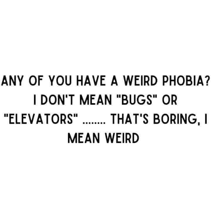 A plain white background with bold black text asking if anyone has a weird phobia, then clarifying they don't mean common…