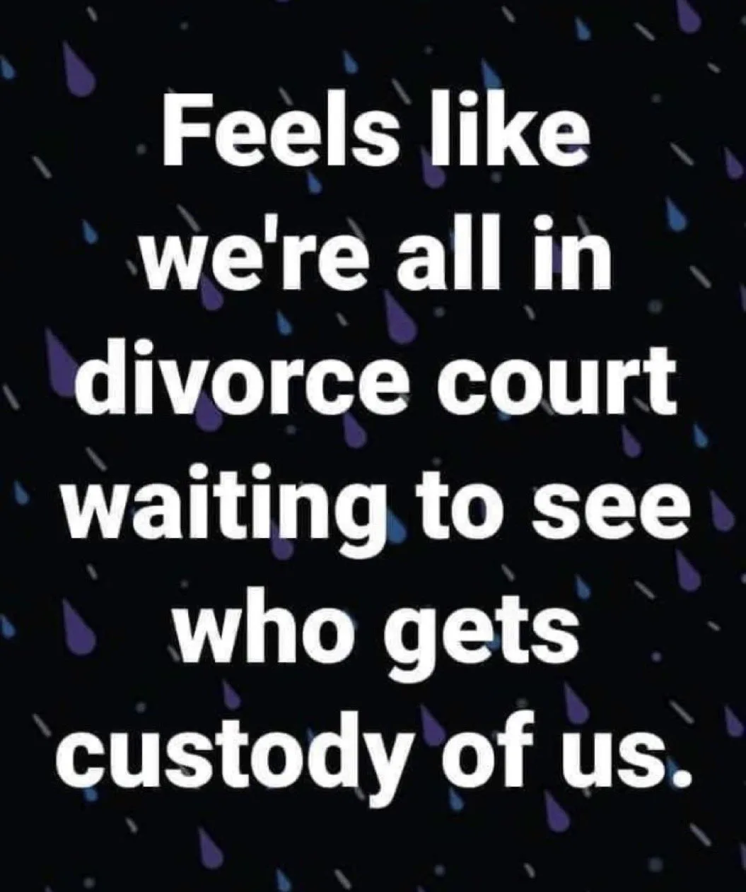 The image displays white text centered on a dark background with animated raindrops falling. The text reads: 'Feels like…