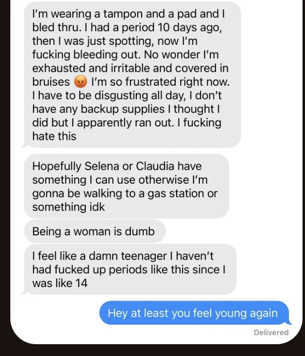 A screenshot of a text conversation where a woman expresses frustration about bleeding through tampons and pads, running out…