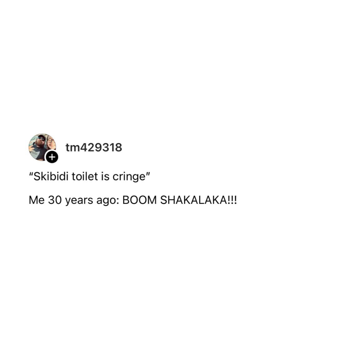 A screenshot of a social media comment from user tm429318, which reads 'Skibidi toilet is cringe' followed by 'Me 30 years…