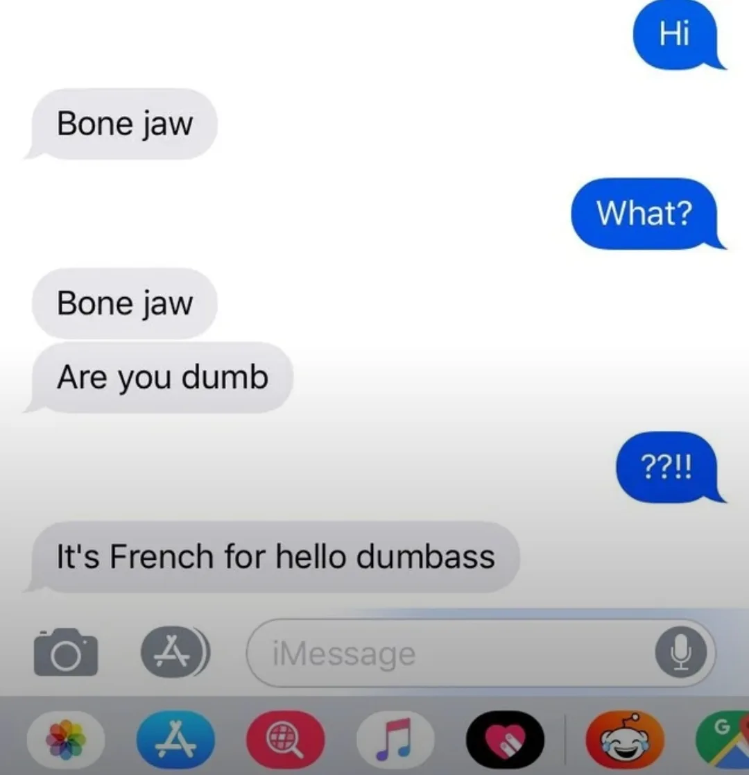 A screenshot of an iMessage conversation where one person sends 'Bone jaw', the other responds with 'What?', then the first…