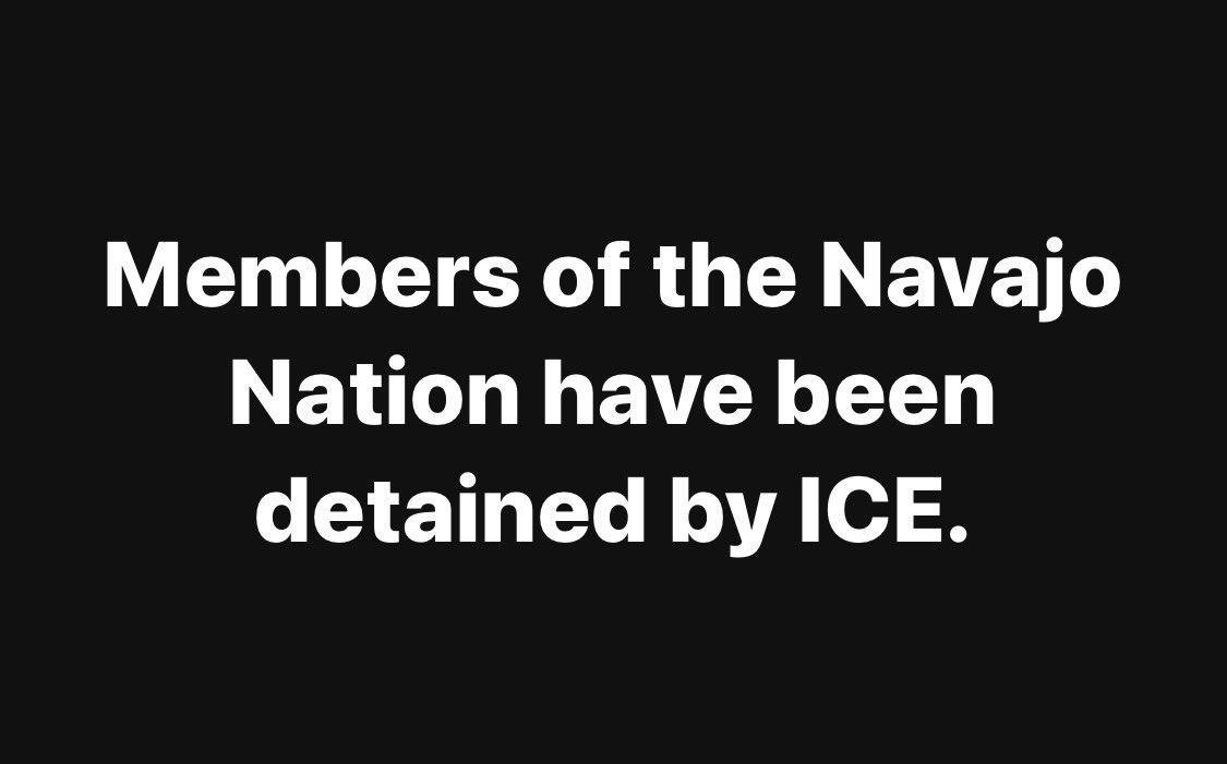 A black background with large, white, centered text stating 'Members of the Navajo Nation have been detained by ICE.' The…