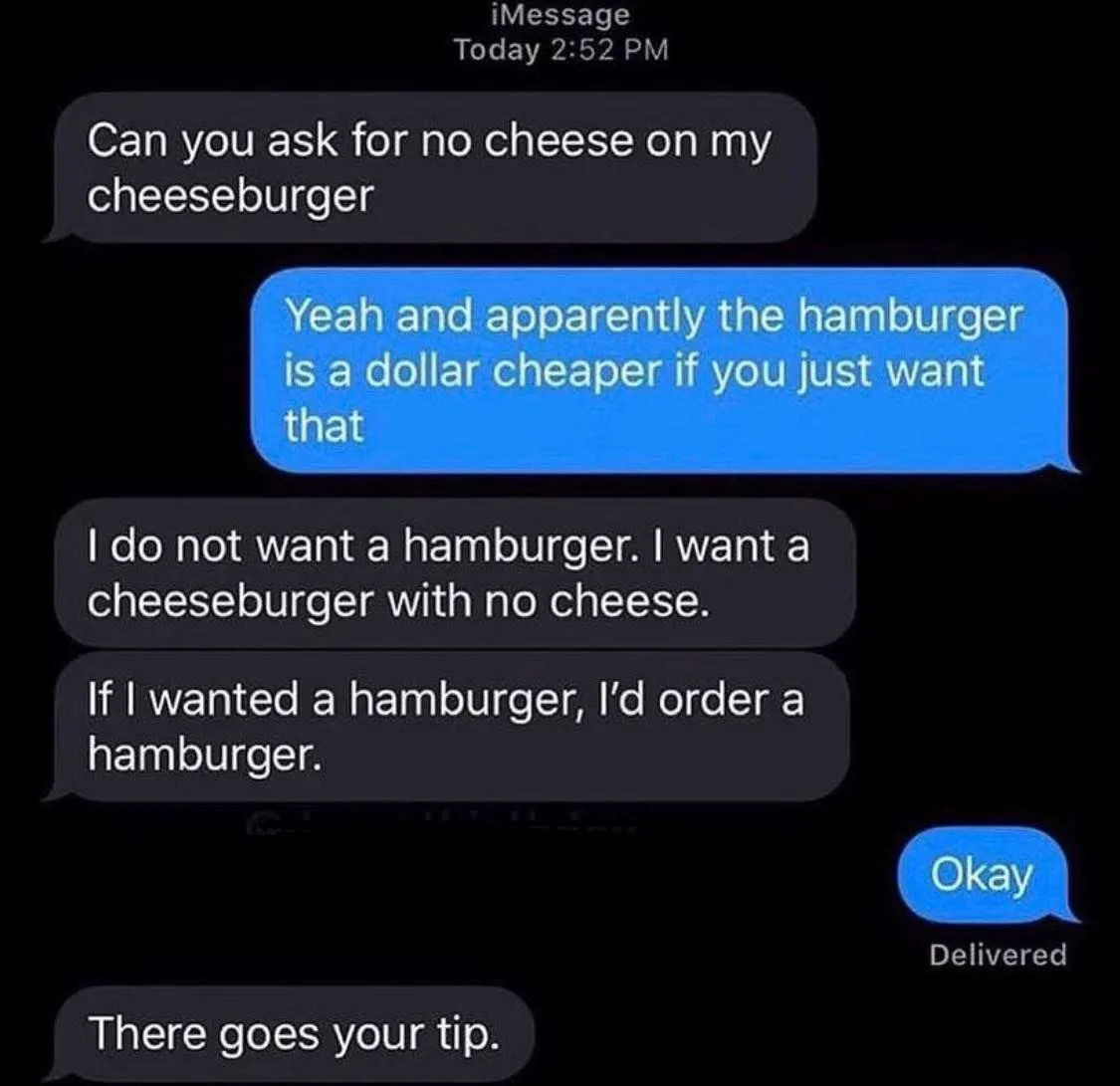 An iMessage conversation shows a customer asking to omit cheese from their cheeseburger, leading to a server's sarcastic…