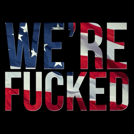 The image displays the phrase 'WE'RE FUCKED' in large, bold, capital letters against a black background. The letters are…