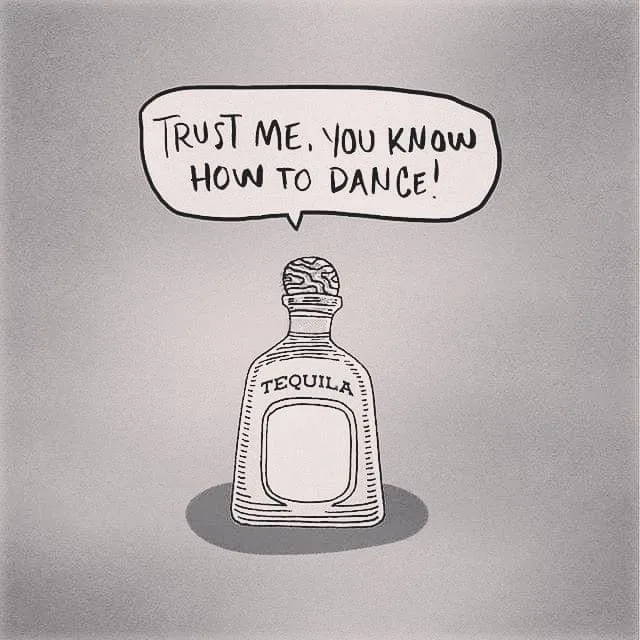 A black-and-white cartoon drawing of a tequila bottle with a speech bubble above it that says 'TRUST ME, YOU KNOW HOW TO…