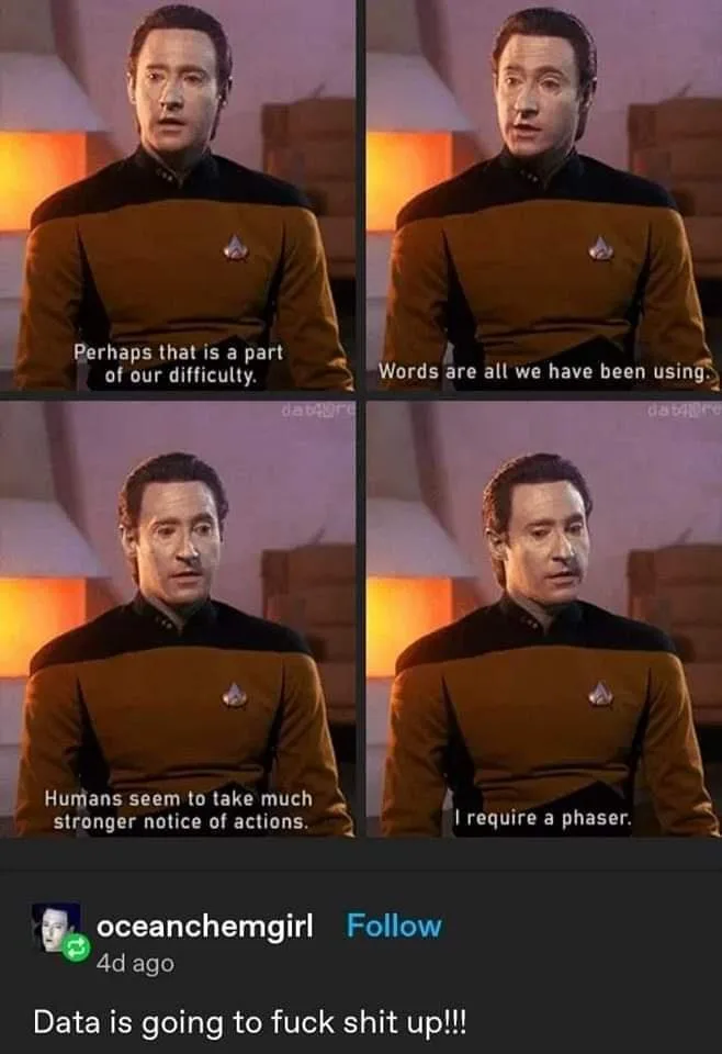 A four-panel meme featuring the Star Trek character Data, played by Brent Spiner, in his gold and black uniform. Each panel…