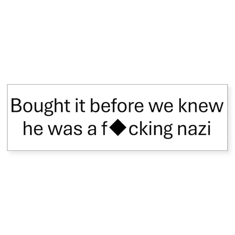A plain white rectangular bumper sticker with black sans-serif text that reads 'Bought it before we knew he was a f♦cking…