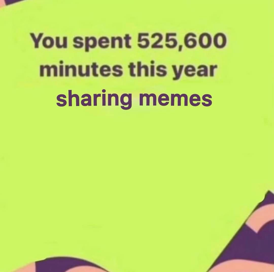 A bright lime-green background displays bold black text stating 'You spent 525,600 minutes this year' with 'sharing memes'…