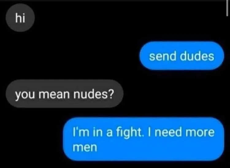 A screenshot of a text conversation shows a user asking 'hi', another replying 'send dudes', the first clarifying 'you mean…