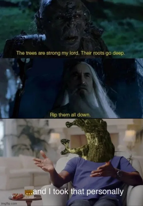 The meme is a three-panel image. The top panel shows a dark-skinned orc-like creature saying, 'The trees are strong my lord…