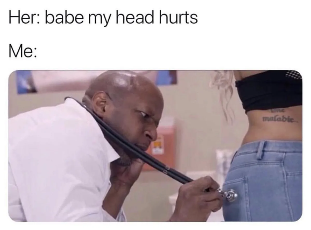 A man in a white shirt uses a stethoscope to listen to a woman's backside, while text above reads 'Her: babe my head hurts'…