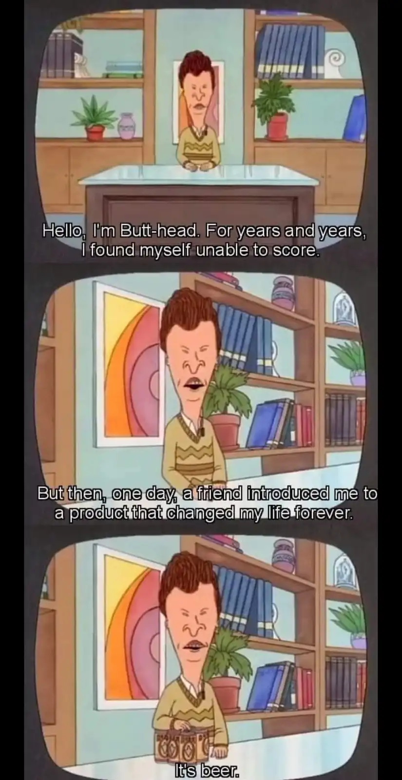 The image is a three-panel meme featuring the animated character Butt-Head from Beavis and Butt-Head. In the first panel, he…