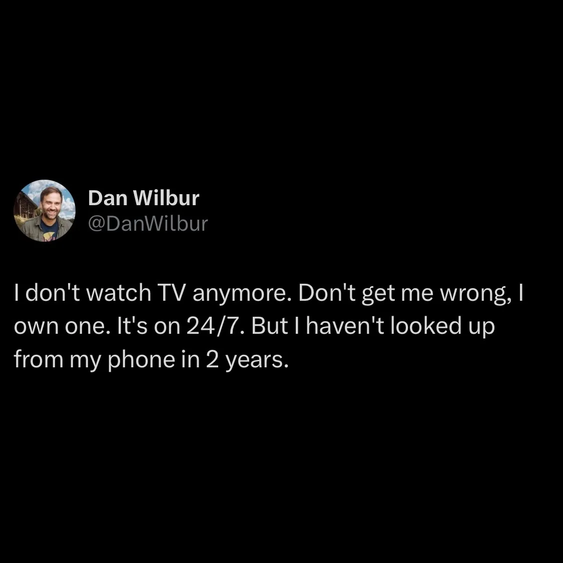 A screenshot of a tweet by Dan Wilbur showing his profile picture and text stating he doesn't watch TV anymore because he's…